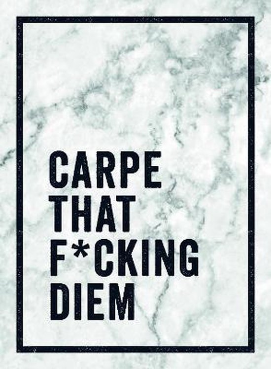 Carpe That Fcking Diem