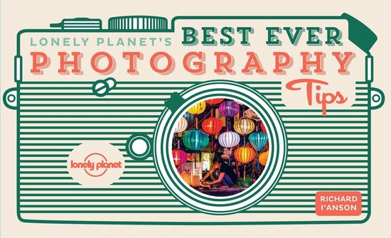 Lonely Planet - Lonely Planet Lonely Planet's Best Ever Photography Tips