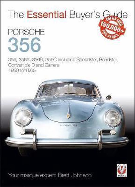 Porsche 356: 356, 356a, 356b, 356c Including Speedster, Roadster, Convertible D and Carrera 1950 to 1965