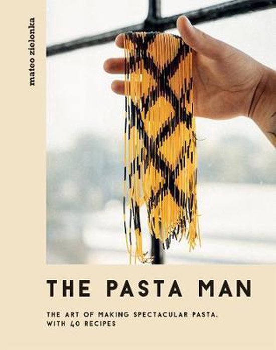 The Pasta Man: The Art of Making Spectacular Pasta - With 40 Recipes