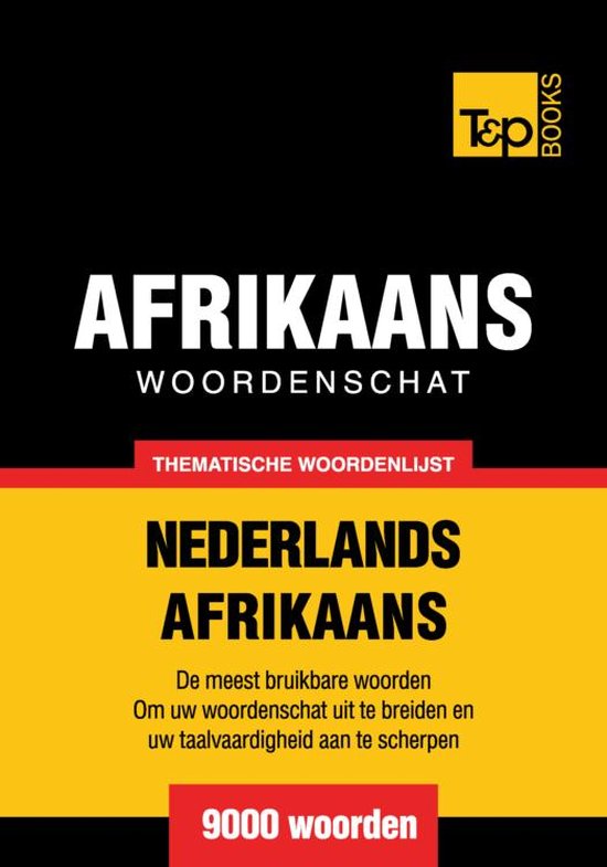 Thematische woordenschat Nederlands-Afrikaans - 9000 woorden