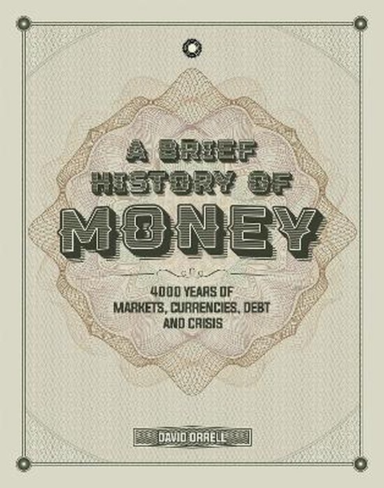 A Brief History of Money: 4000 Years of Markets, Currencies, Debt and Crisis