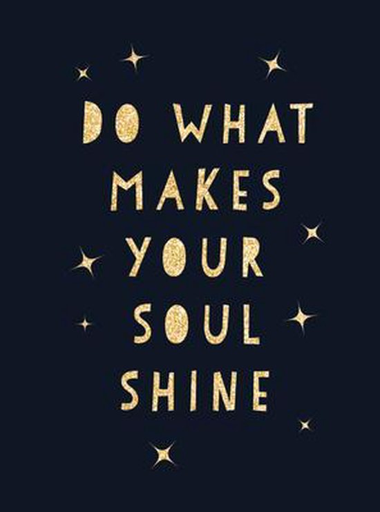 Do What Makes Your Soul Shine