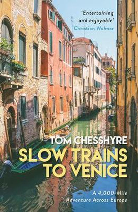 Slow Trains to Venice: A 4,000-Mile Adventure Across Europe: A Love Letter to Eu