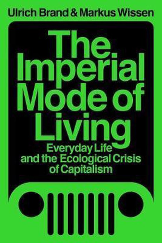 The Imperial Mode of Living: Everyday Life and the Ecological Crisis of Capitalism