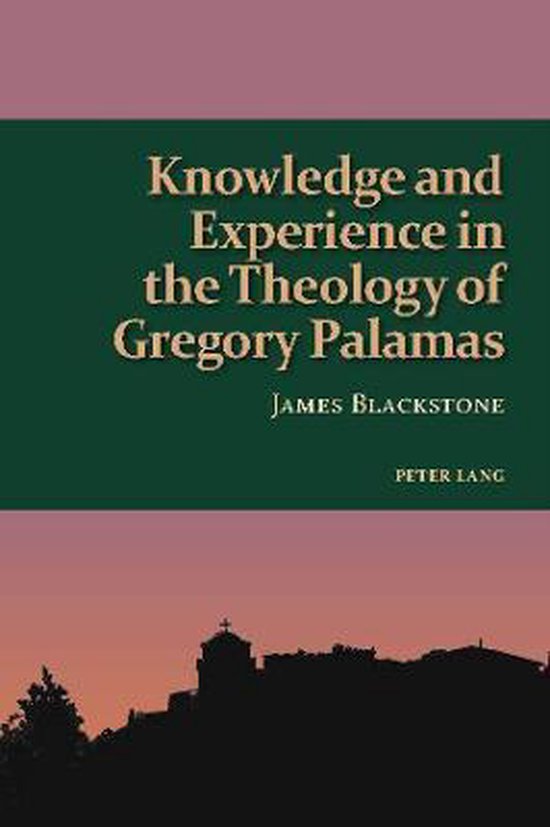 Studies in Eastern Orthodoxy- Knowledge and Experience in the Theology of Gregory Palamas