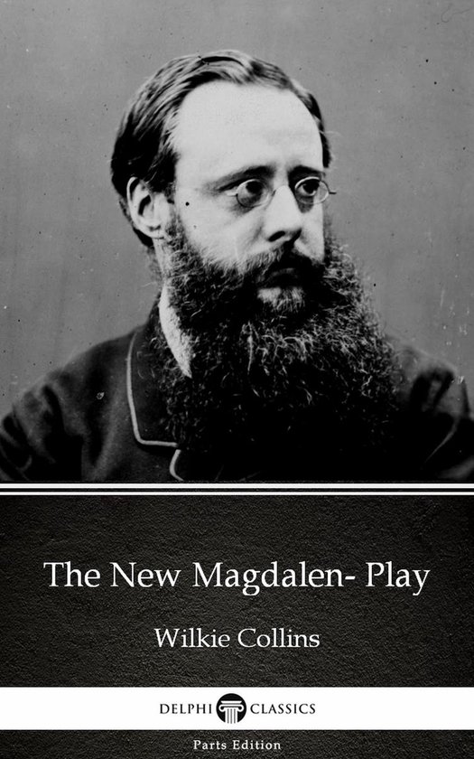 Delphi Parts Edition (Wilkie Collins) 36 - The New Magdalen- Play by Wilkie Collins - Delphi Classics (Illustrated)