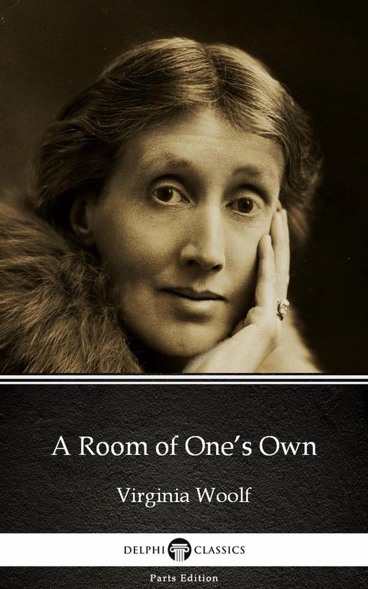 Delphi Parts Edition (Virginia Woolf) 15 - A Room of One’s Own by Virginia Woolf - Delphi Classics (Illustrated)