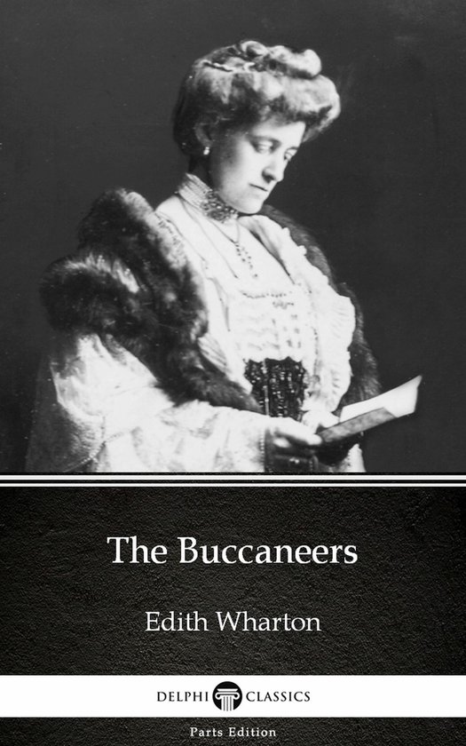 Delphi Parts Edition (Edith Wharton) 18 - The Buccaneers by Edith Wharton - Delphi Classics (Illustrated)