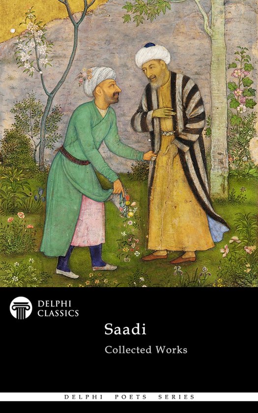 Delphi Poets Series 84 - Delphi Collected Works of Saadi (Illustrated)