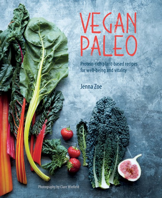 Vegan Paleo: Protein-Rich Plant-Based Recipes for Well-Being and Vitality