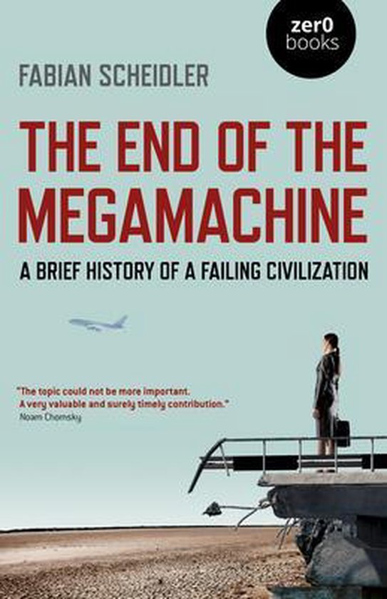 End of the Megamachine, The – A Brief History of a Failing Civilization