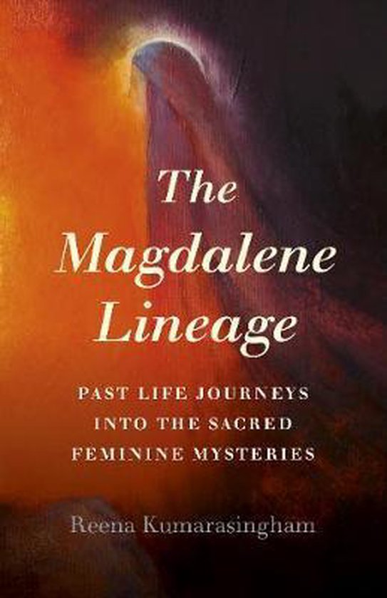 Magdalene Lineage, The – Past Life Journeys into the Sacred Feminine Mysteries