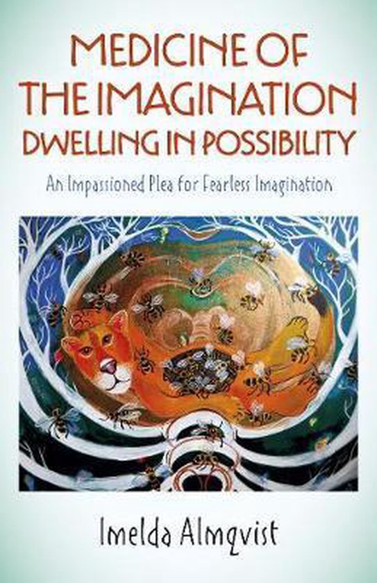 Medicine of the Imagination: Dwelling in Possibi – An Impassioned Plea for Fearless Imagination