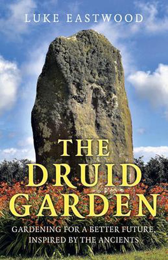 Druid Garden, The – Gardening For A Better Future, Inspired By The Ancients