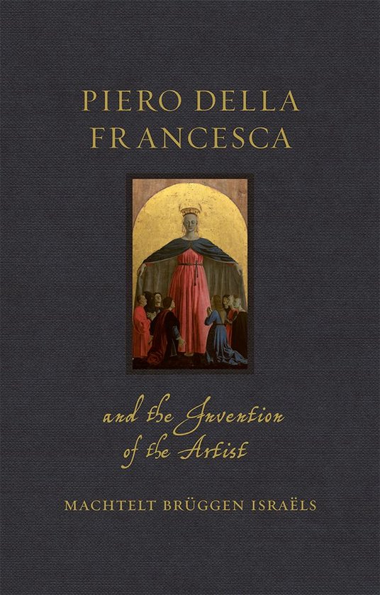 Renaissance Lives - Piero della Francesca and the Invention of the Artist