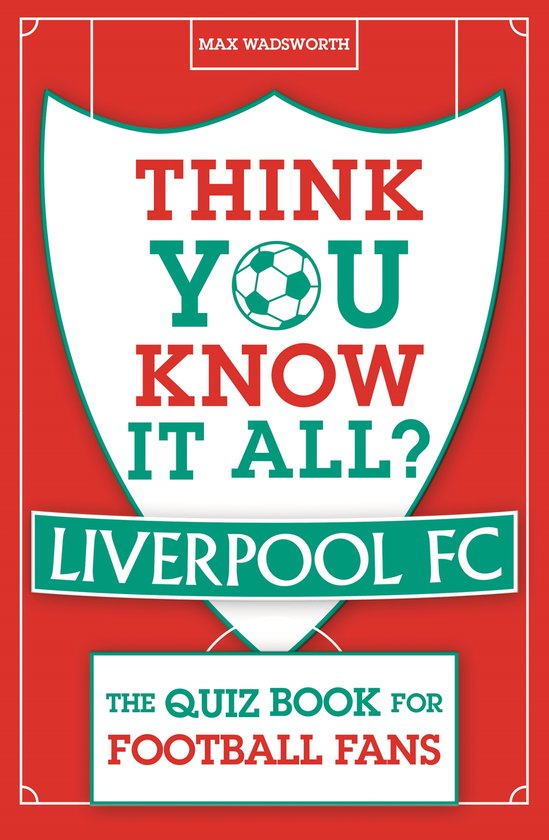 Know it All Quiz Books- Think You Know It All? Liverpool FC