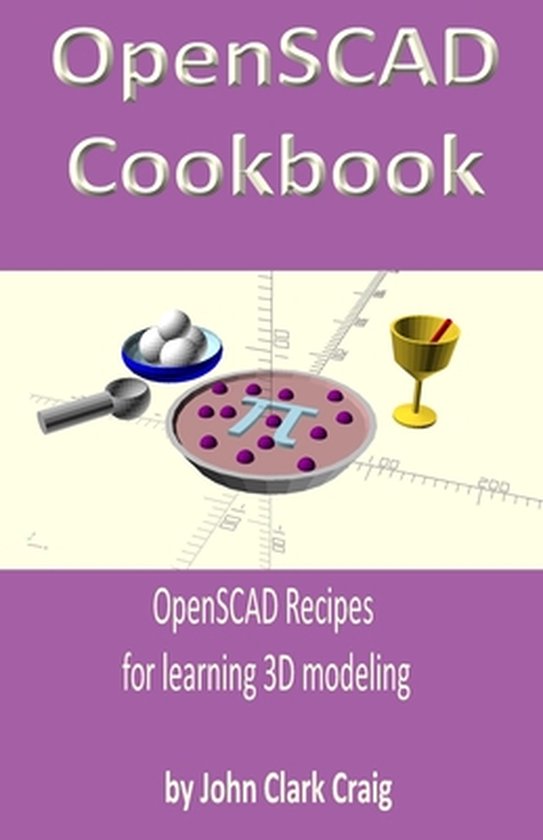 Computer-Aided 3D Design, Modeling and Printing - Using Python and Openscad- OpenSCAD Cookbook