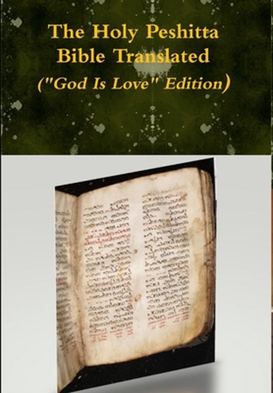 The Holy Peshitta Bible Translated ( God Is Love  Edition)