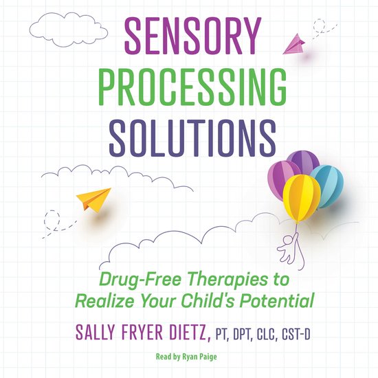 Sensory Processing Solutions: Drug-Free Therapies to Realize Your Child's Potential