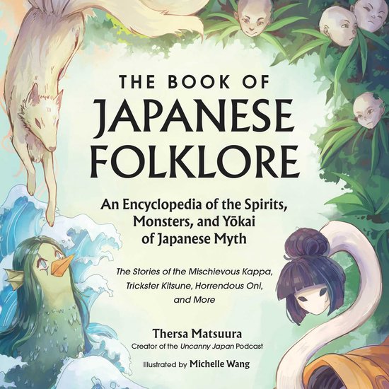 The Book of Japanese Folklore: An Encyclopedia of the Spirits, Monsters, and Yokai of Japanese Myth