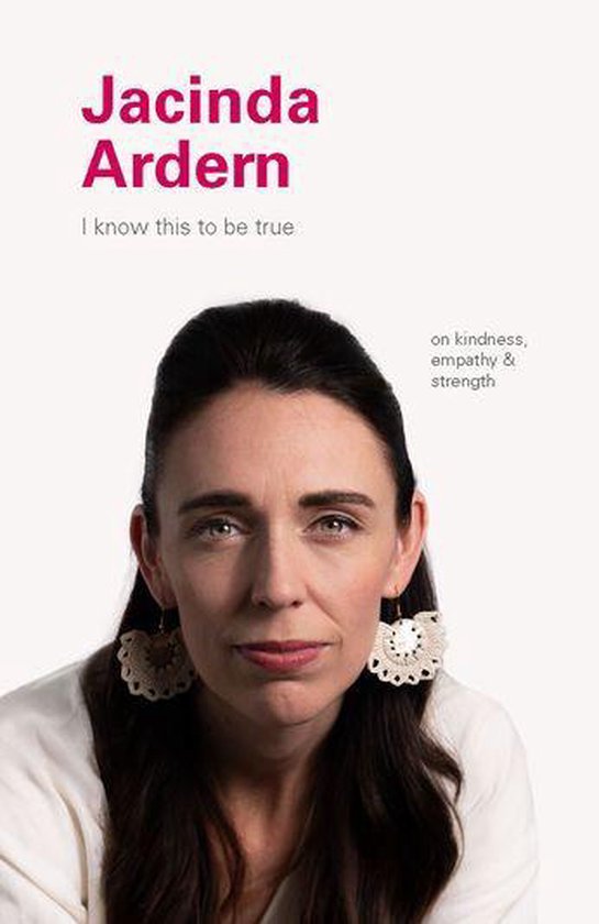 I Know This to Be True - I Know This to Be True: Jacinda Ardern