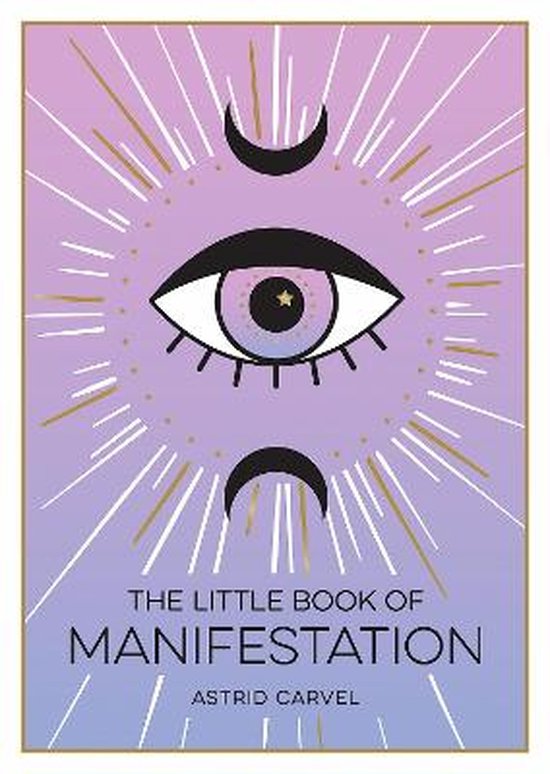 The Little Book of Manifestation: A Beginners Guide to Manifesting Your Dreams and Desires