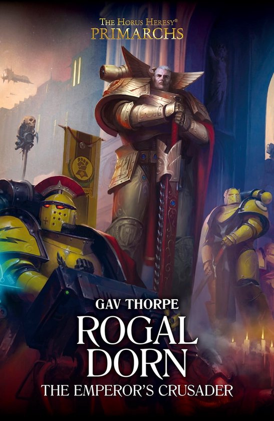 The Horus Heresy Primarchs 16 - Rogal Dorn: The Emperor's Crusader