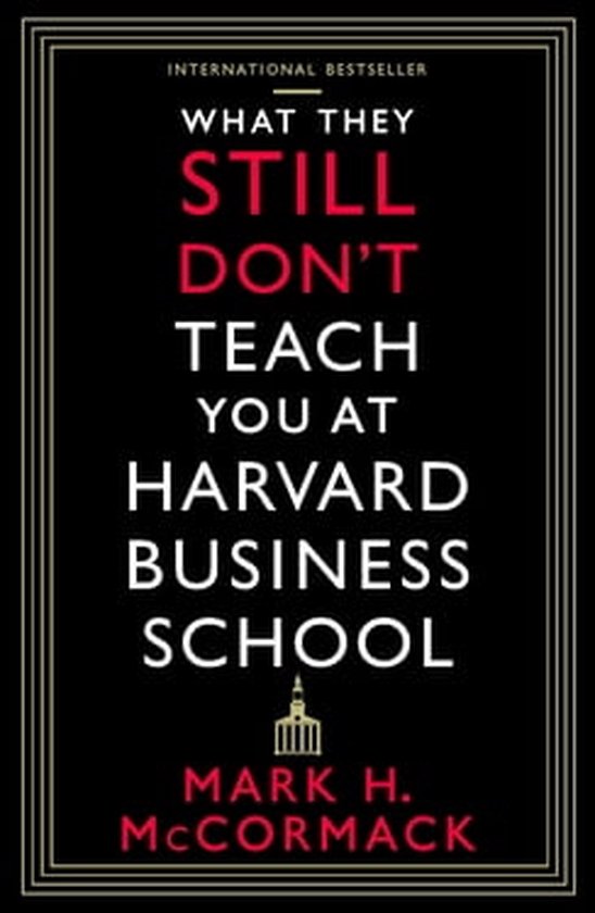 What They Still Don’t Teach You At Harvard Business School