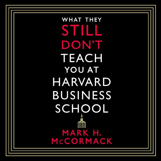 What They Still Don't Teach You At Harvard Business School