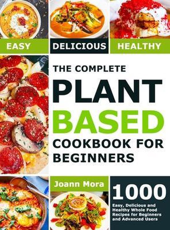 The Complete Plant Based Cookbook for Beginners