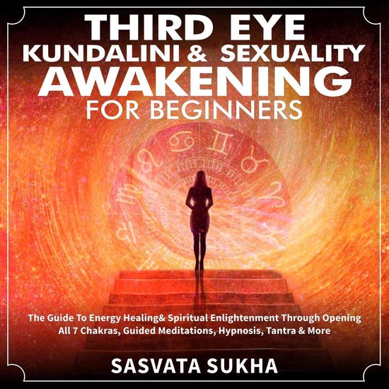 Third Eye, Kundalini & Sexuality Awakening for Beginners