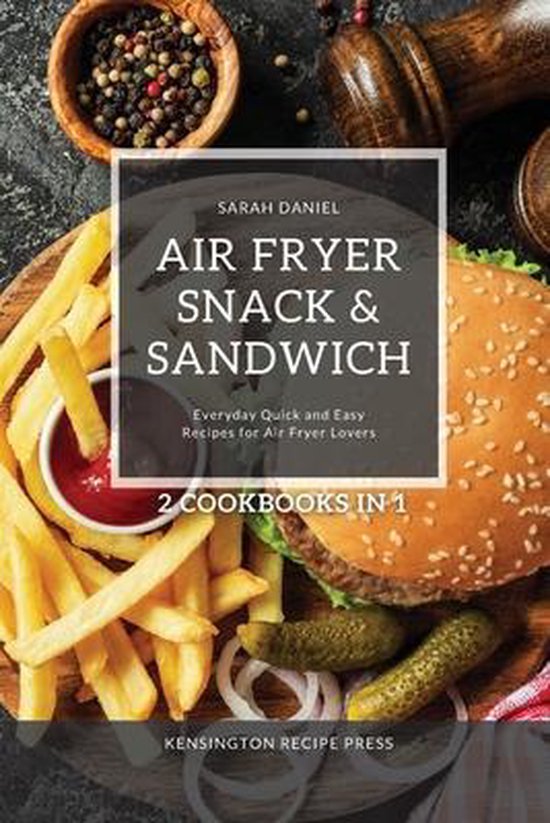 The Complete Air Fryer Cookbook- Air Fryer Snack and Sandwich 2 Cookbooks in 1