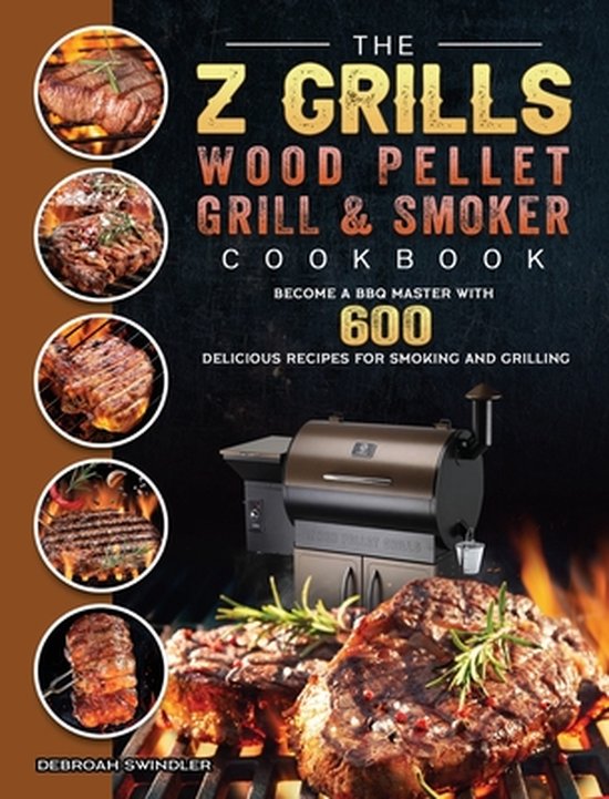 The Z Grills Wood Pellet Grill And Smoker Cookbook