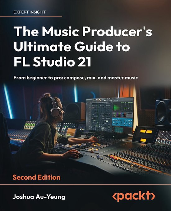 The Music Producer's Ultimate Guide to FL Studio 21