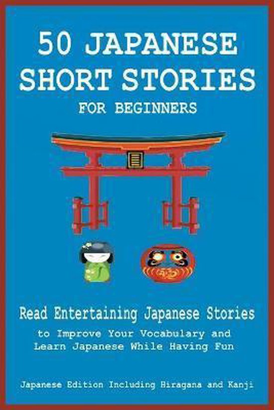 50 Japanese Short Stories for Beginners Read Entertaining Japanese Stories to Improve Your Vocabulary and Learn Japanese While Having Fun