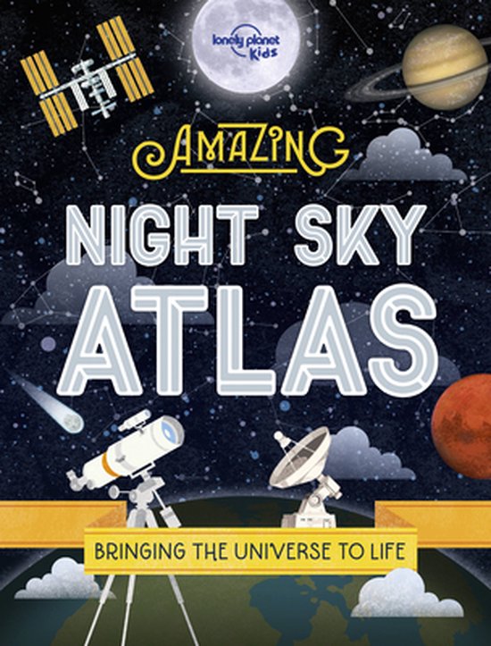 Lonely Planet Kids- Lonely Planet Kids the Amazing Night Sky Atlas