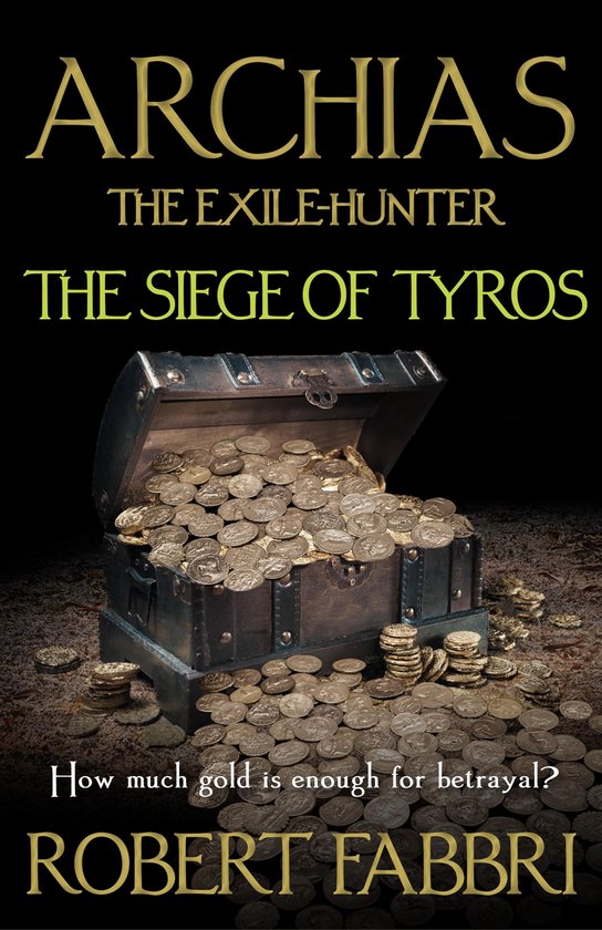 Alexander's Legacy 5 - Archias the Exile-Hunter - The Siege of Tyros. An Alexander's Legacy novella