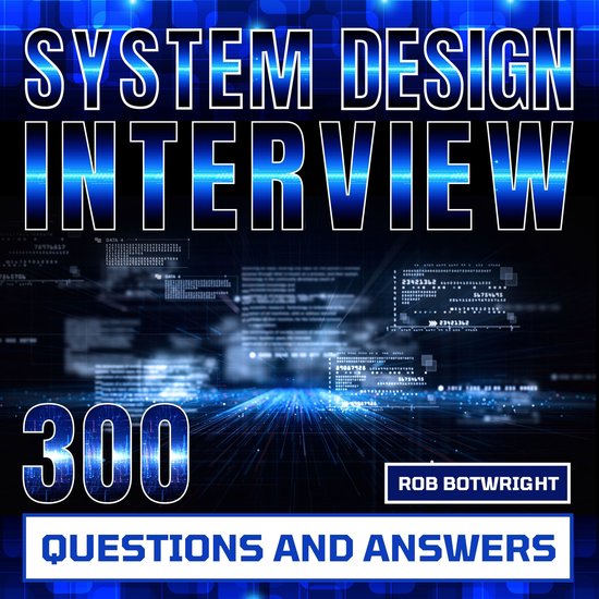 System Design Interview: 300 Questions And Answers