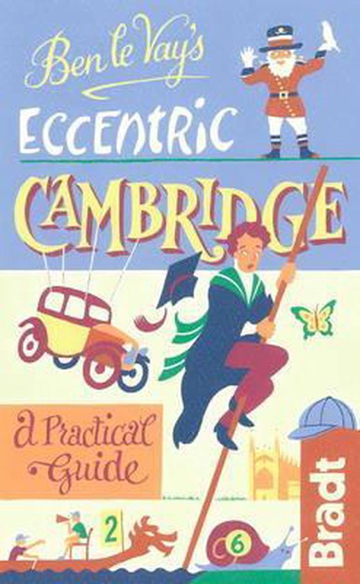 The Bradt Travel Guide Ben Le Vay's Eccentric Cambridge