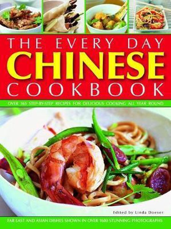 Every Day Chinese Cookbook: Over 365 Step-By-Step Recipes for Delicious Cooking All Year Round: Far East and Asian Dishes Shown in Over 1600 Stunn