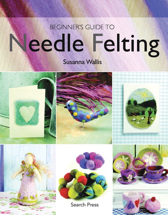 Beginners Guide To Needle Felting