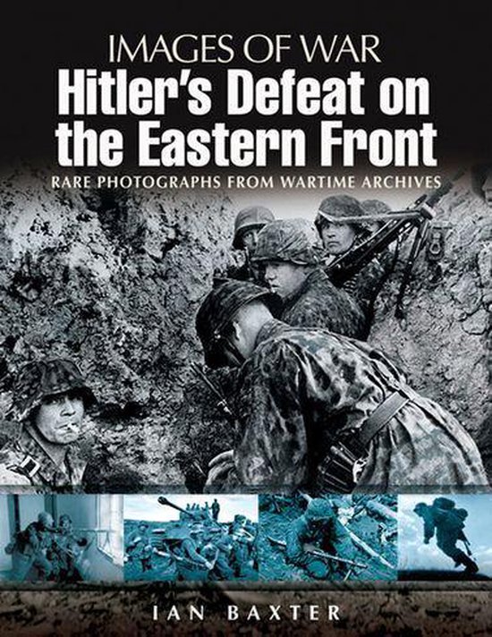 Images of War - Hitler's Defeat on the Eastern Front