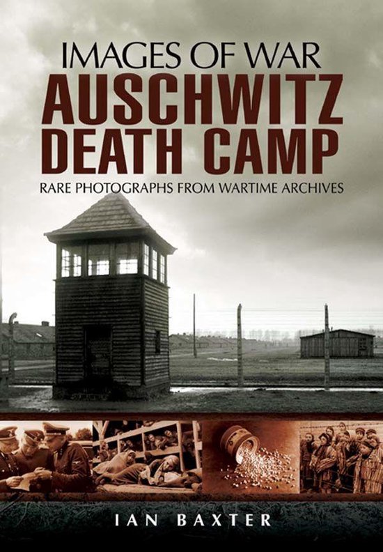 Images of War - Auschwitz Death Camp