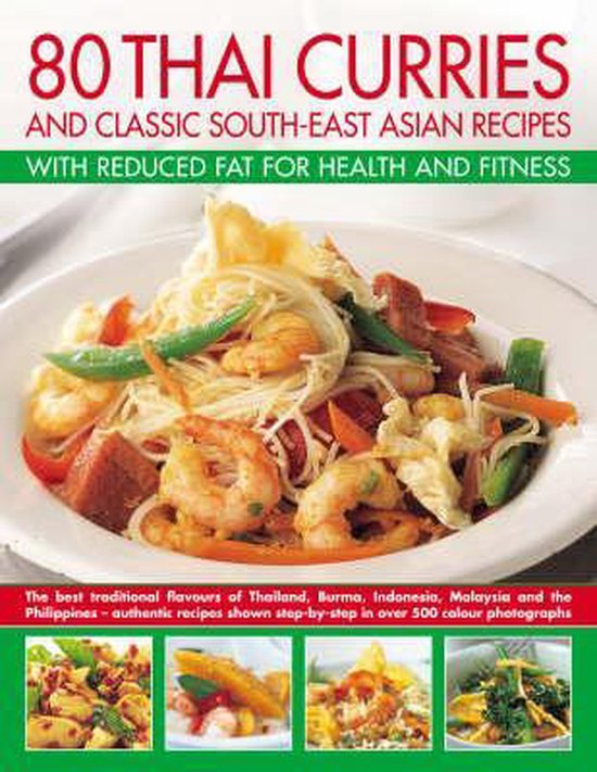 80 Thai Curries and Classic South-East Asian Recipes with Reduced Fat for Health and Fitness