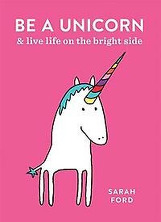 ISBN Be a Unicorn: and Live Life on the Bright Side, Photographie, Anglais, 96 pages