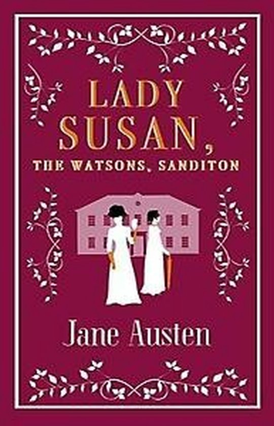 Lady Susan, The Watsons, Sanditon