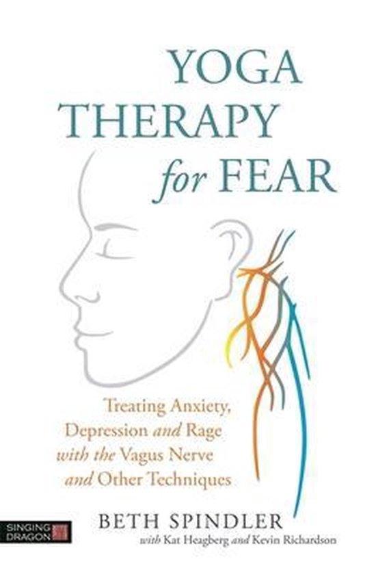 Yoga Therapy for Fear: Treating Anxiety, Depression and Rage with the Vagus Nerve and Other Techniques