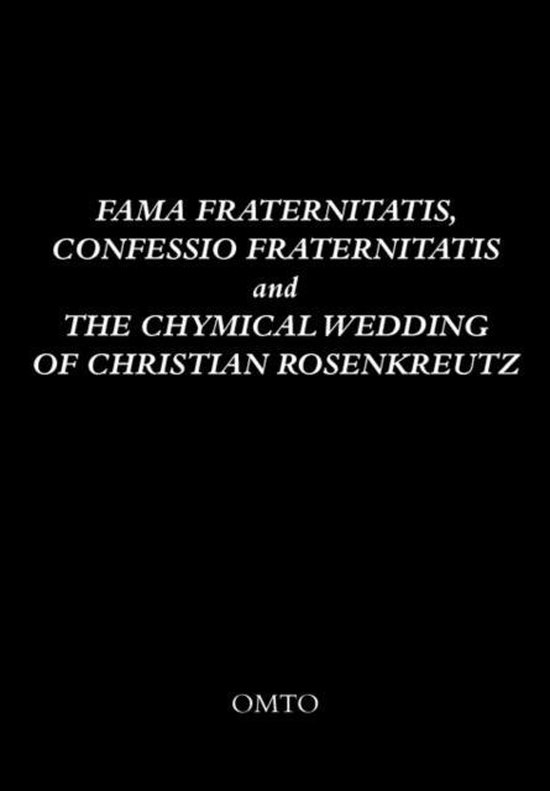 Fama Fraternitatis, Confessio Fraternitatis and the Chymical Wedding of Christian Rosenkreutz