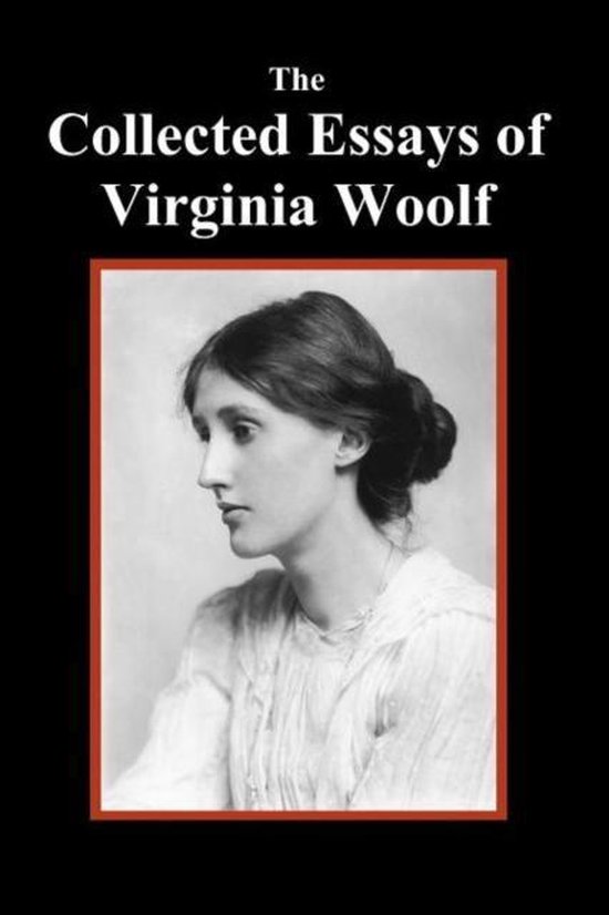 The Collected Essays of Virginia Woolf